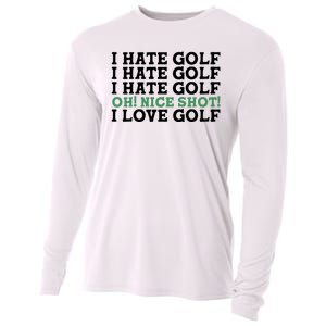 I Hate Golf Oh Nice Shot I Love Golf Humor Cooling Performance Long Sleeve Crew