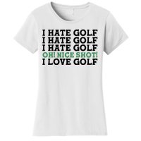 I Hate Golf Oh Nice Shot I Love Golf Humor Women's T-Shirt