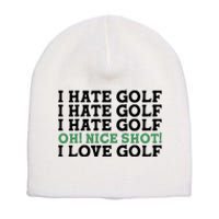 I Hate Golf Oh Nice Shot I Love Golf Humor Short Acrylic Beanie