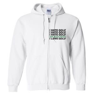 I Hate Golf Oh Nice Shot I Love Golf Humor Full Zip Hoodie