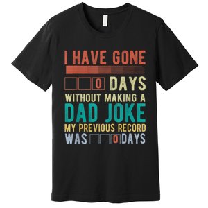 I Have Gone 0 Days Without Making A Dad Joke Fathers Day Premium T-Shirt