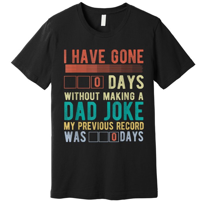 I Have Gone 0 Days Without Making A Dad Joke Fathers Day Premium T-Shirt