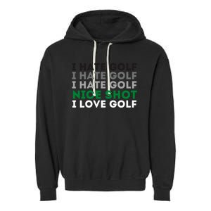 I Hate Golf Oh Nice Shot I Love Golf Humor Garment-Dyed Fleece Hoodie