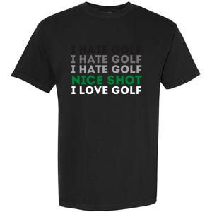 I Hate Golf Oh Nice Shot I Love Golf Humor Garment-Dyed Heavyweight T-Shirt