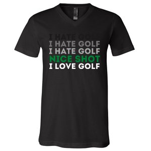 I Hate Golf Oh Nice Shot I Love Golf Humor V-Neck T-Shirt