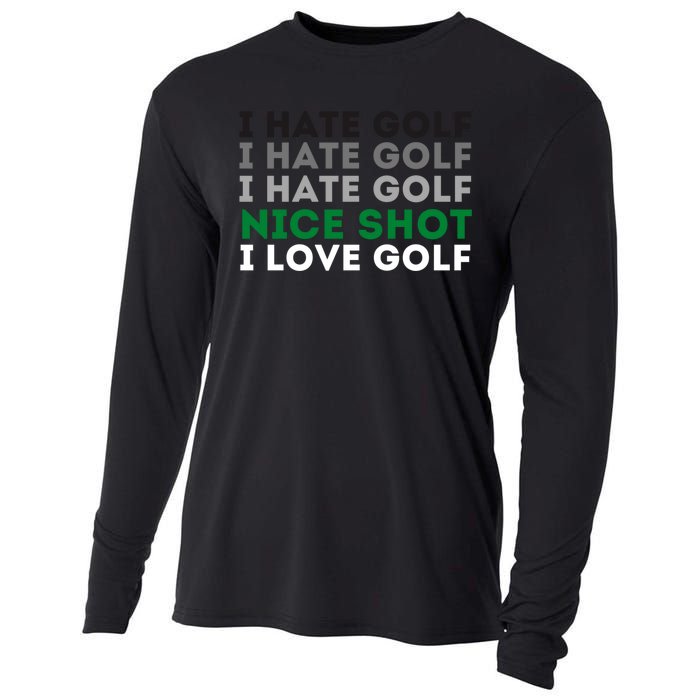 I Hate Golf Oh Nice Shot I Love Golf Humor Cooling Performance Long Sleeve Crew