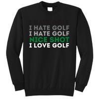 I Hate Golf Oh Nice Shot I Love Golf Humor Tall Sweatshirt