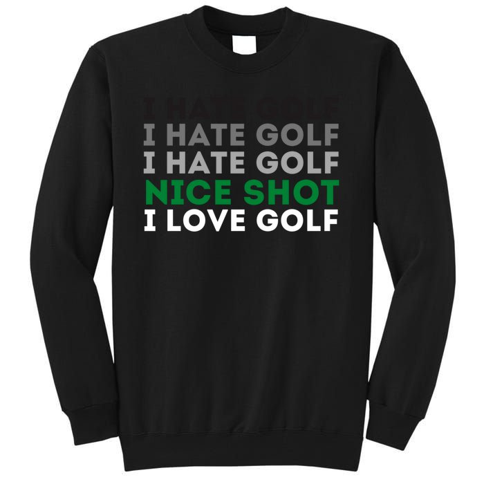 I Hate Golf Oh Nice Shot I Love Golf Humor Tall Sweatshirt