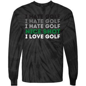 I Hate Golf Oh Nice Shot I Love Golf Humor Tie-Dye Long Sleeve Shirt