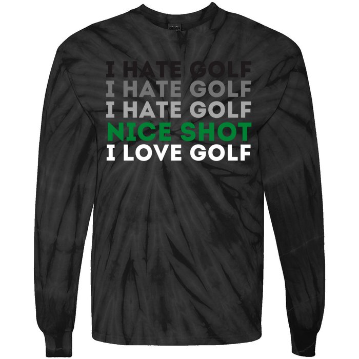 I Hate Golf Oh Nice Shot I Love Golf Humor Tie-Dye Long Sleeve Shirt