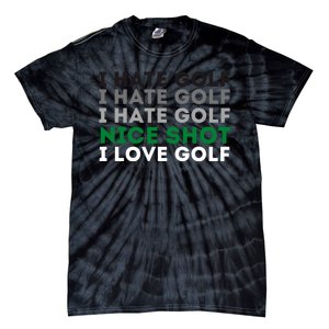 I Hate Golf Oh Nice Shot I Love Golf Humor Tie-Dye T-Shirt