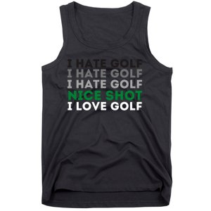 I Hate Golf Oh Nice Shot I Love Golf Humor Tank Top