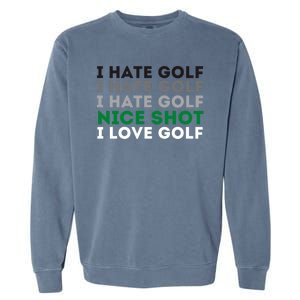 I Hate Golf Oh Nice Shot I Love Golf Humor Garment-Dyed Sweatshirt