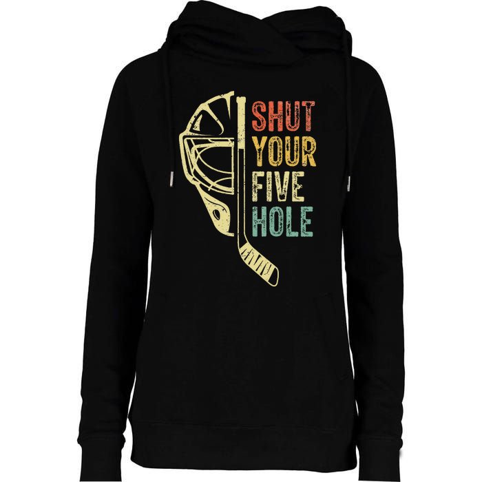 Ice Hockey Goalie Funny Shut Your Five Hole Womens Funnel Neck Pullover Hood