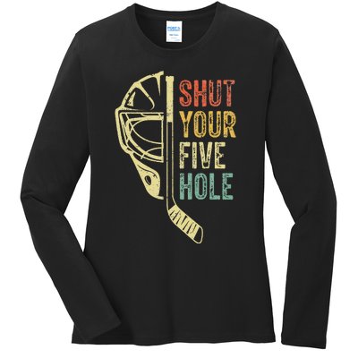 Ice Hockey Goalie Funny Shut Your Five Hole Ladies Long Sleeve Shirt