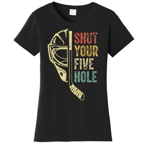 Ice Hockey Goalie Funny Shut Your Five Hole Women's T-Shirt