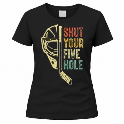 Ice Hockey Goalie Funny Shut Your Five Hole Women's T-Shirt