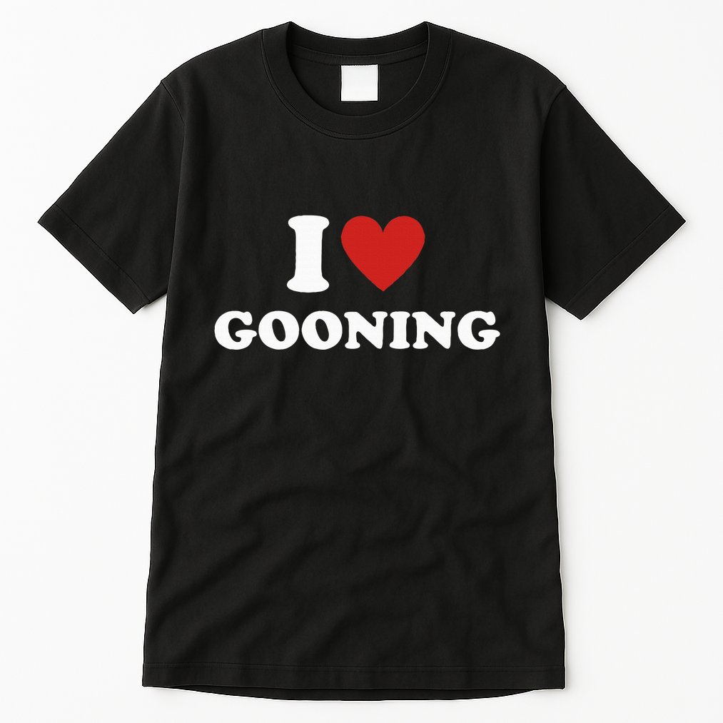 I Heart Gooning I Love Gooning Tall T-Shirt