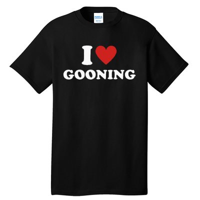 I Heart Gooning I Love Gooning Tall T-Shirt