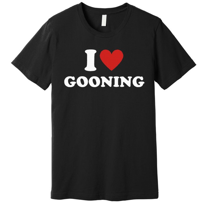 I Heart Gooning I Love Gooning Premium T-Shirt