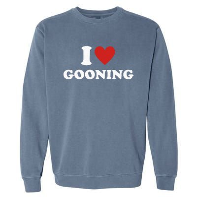 I Heart Gooning I Love Gooning Garment-Dyed Sweatshirt