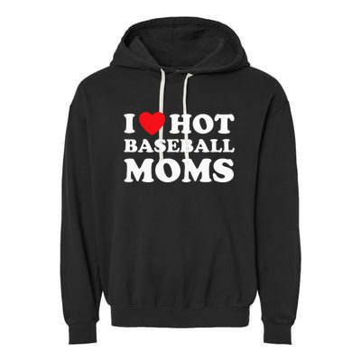 I Heart Hot Moms Baseball Mom Garment-Dyed Fleece Hoodie