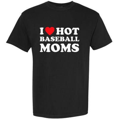 I Heart Hot Moms Baseball Mom Garment-Dyed Heavyweight T-Shirt