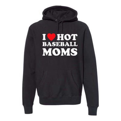 I Heart Hot Moms Baseball Mom Premium Hoodie