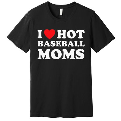 I Heart Hot Moms Baseball Mom Premium T-Shirt