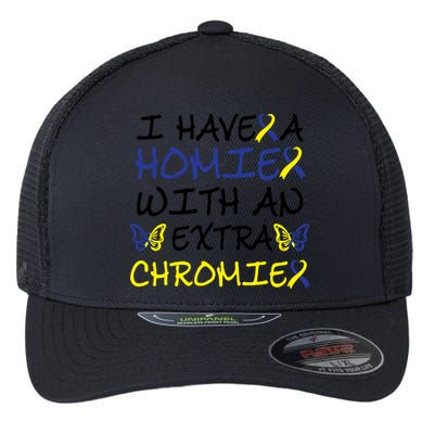 I Have Homie With An Extra Chromie For Down Syndrome Awareness Gift Flexfit Unipanel Trucker Cap