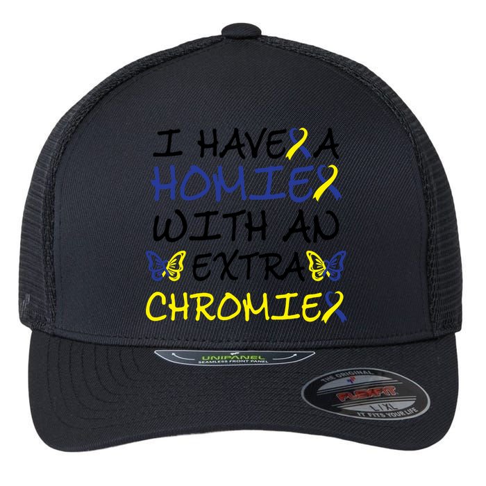 I Have Homie With An Extra Chromie For Down Syndrome Awareness Gift Flexfit Unipanel Trucker Cap