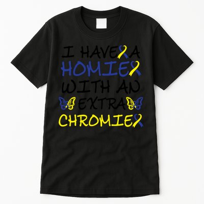 I Have Homie With An Extra Chromie For Down Syndrome Awareness Gift Tall T-Shirt