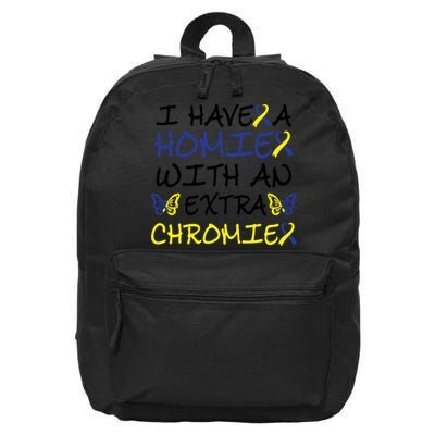 I Have Homie With An Extra Chromie For Down Syndrome Awareness Gift 16 in Basic Backpack