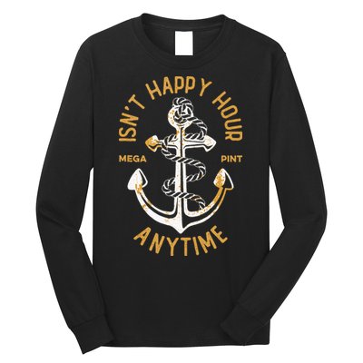 Isnt Happy Hour Anytime Mega Pint Funny Vintage Anchor Long Sleeve Shirt
