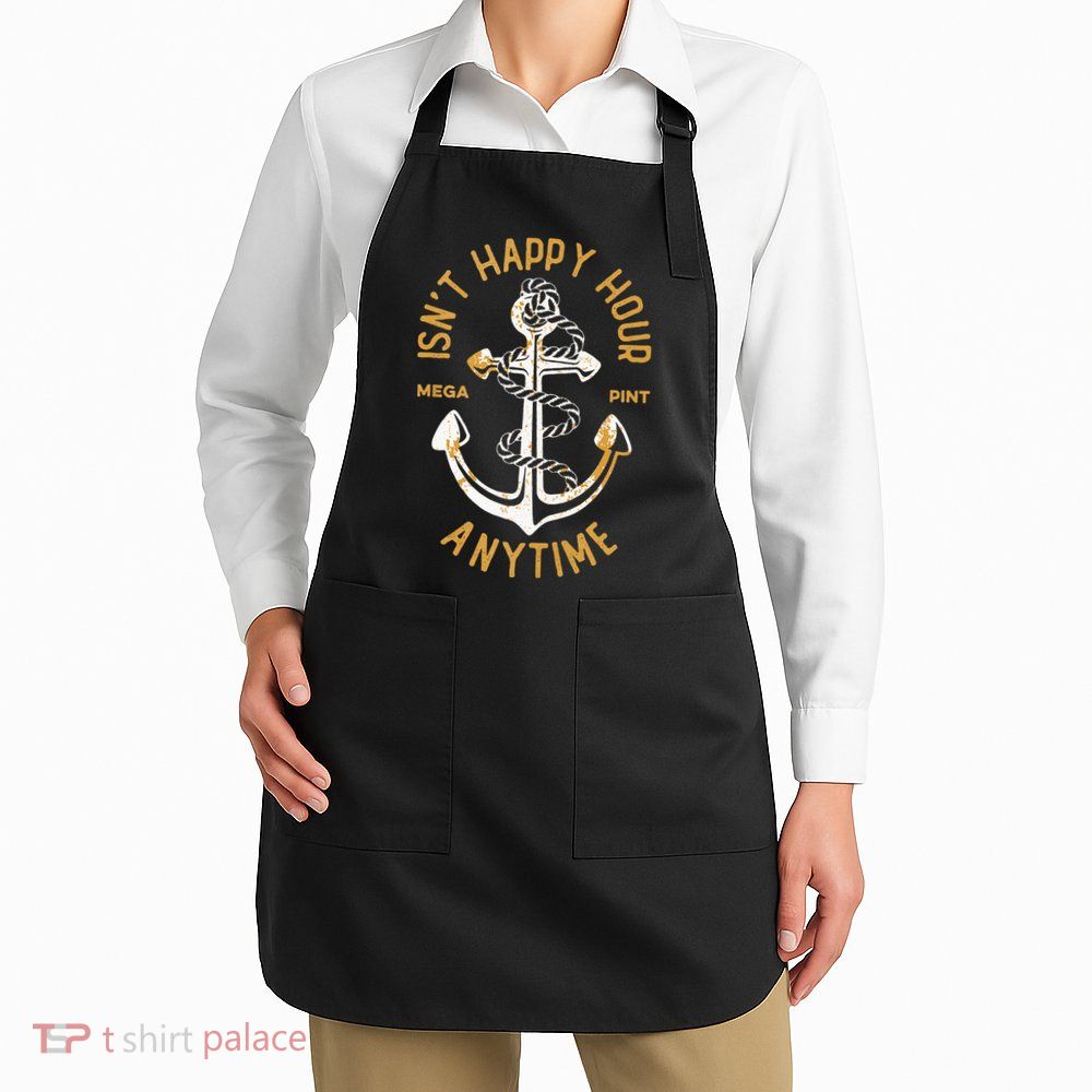 Isnt Happy Hour Anytime Mega Pint Funny Vintage Anchor Apron