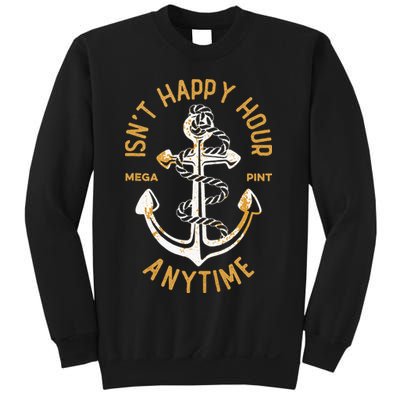 Isnt Happy Hour Anytime Mega Pint Funny Vintage Anchor Sweatshirt