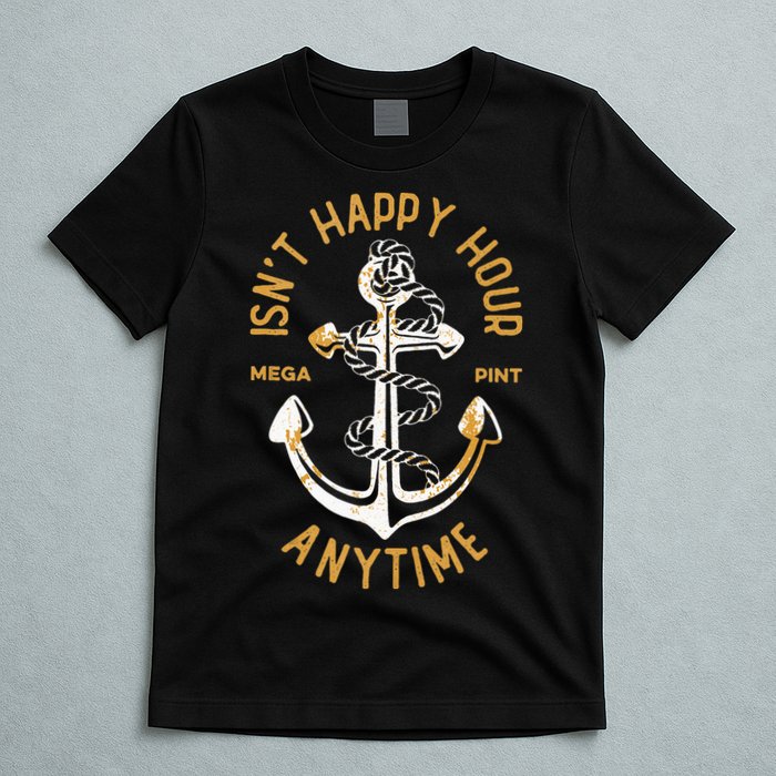 Isnt Happy Hour Anytime Mega Pint Funny Vintage Anchor T-Shirt