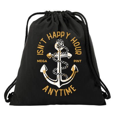 Isnt Happy Hour Anytime Mega Pint Funny Vintage Anchor Drawstring Bag