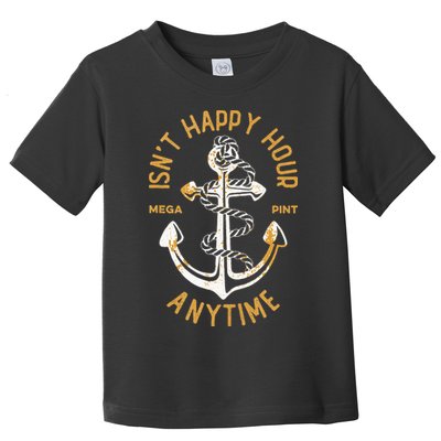 Isnt Happy Hour Anytime Mega Pint Funny Vintage Anchor Toddler T-Shirt