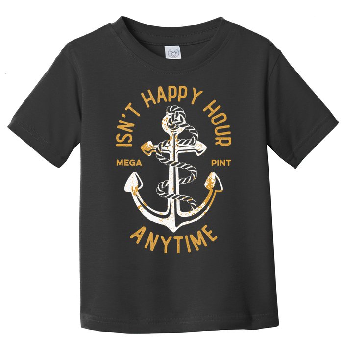 Isnt Happy Hour Anytime Mega Pint Funny Vintage Anchor Toddler T-Shirt