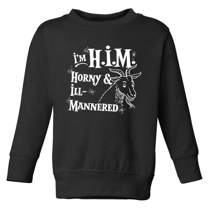 Im H.I.M Horny & Ill Mannered Funny Toddler Sweatshirt