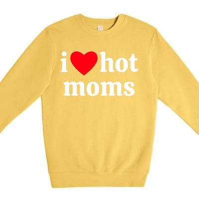 I Heart Hot Moms Gift Premium Crewneck Sweatshirt