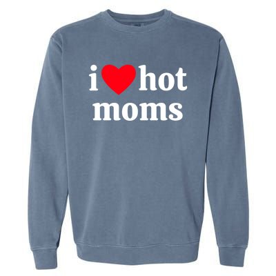 I Heart Hot Moms Gift Garment-Dyed Sweatshirt