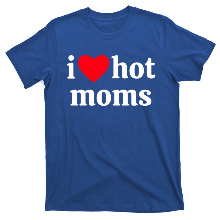 I Heart Hot Moms Gift T-Shirt