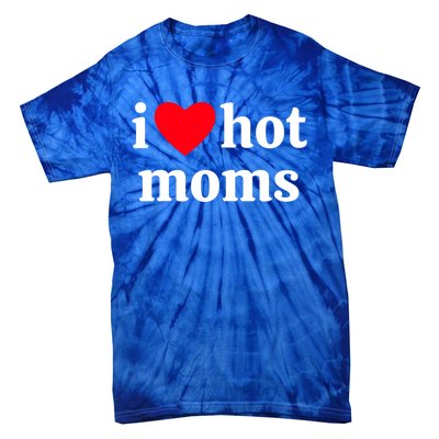 I Heart Hot Moms Gift Tie-Dye T-Shirt