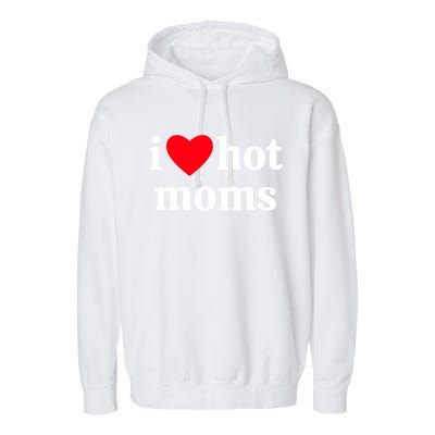 I Heart Hot Moms Gift Garment-Dyed Fleece Hoodie