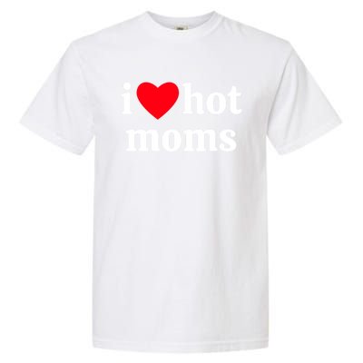 I Heart Hot Moms Gift Garment-Dyed Heavyweight T-Shirt