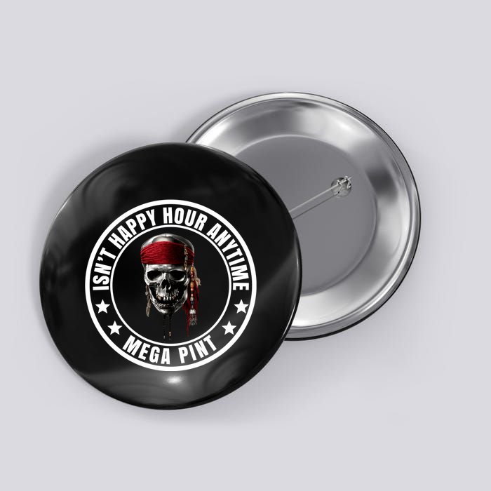 Isn't Happy Hour Anytime Mega Pint Pirate Button