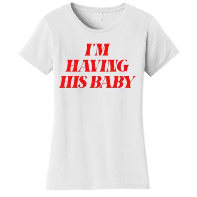 IM Having His Baby Women's T-Shirt