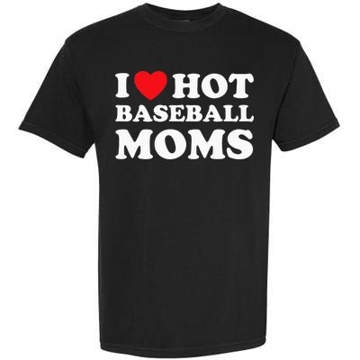 I Heart Hot Moms Baseball Mom Garment-Dyed Heavyweight T-Shirt